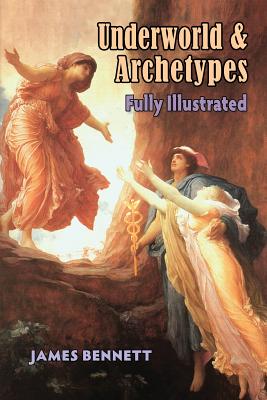 Underworld & Archetypes Fully Illustrated - Bennett, James
