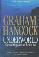 Underworld: Flooded Kingdoms of the Ice Age - Hancock, Graham
