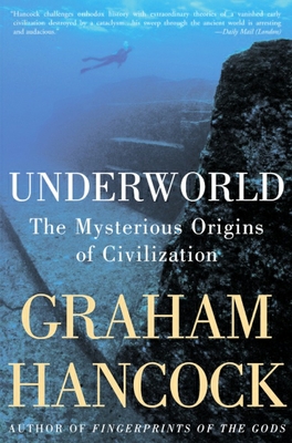 Underworld: The Mysterious Origins of Civilization - Hancock, Graham
