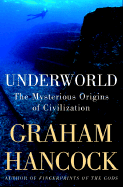 Underworld: The Mysterious Origins of Civilization - Hancock, Graham
