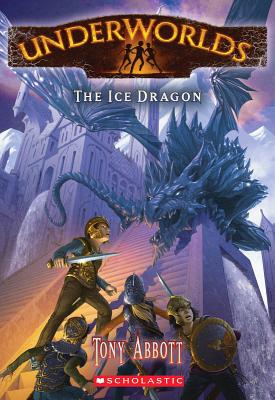 Underworlds #4: The Ice Dragon - Abbott, Tony, and Caparo, Antonio Javier (Illustrator)