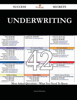 Underwriting 42 Success Secrets - 42 Most Asked Questions On Underwriting - What You Need To Know - Schwartz, Laura