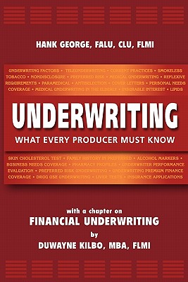 Underwriting: What Every Producer Must Know - George, Hank, and Kilbo, Duwayne (Contributions by)