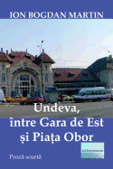 Undeva, Intre Gara de Est Si Piata Obor: Proza Scurta