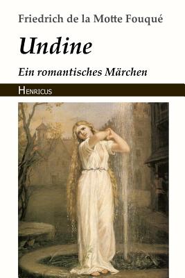 Undine: Ein Romantisches M?rchen - La Motte-Fouque, Friedrich Heinrich Karl