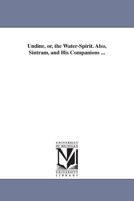 Undine, or, the Water-Spirit. Also, Sintram, and His Companions ... - La Motte-Fouque, Friedrich Heinrich Kar