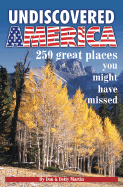 Undiscovered America: 250 Great Places You Might Have Missed