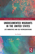 Undocumented Migrants in the United States: Life Narratives and Self-representations