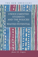 Undocumented Students and the Policies of Wasted Potential