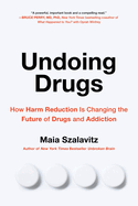 Undoing Drugs: How Harm Reduction Is Changing the Future of Drugs and Addiction