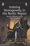 Undoing Homogeneity in the Nordic Region: Migration, Difference and the Politics of Solidarity