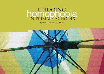Undoing Homophobia in Primary Schools: The No Outsiders Project Team - Klein, Gillian (Foreword by), and Atkinson, Elizabeth (Compiled by), and DePalma, Renee (Compiled by)