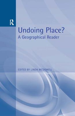 Undoing Place?: A Geographical Reader - McDowell, Linda (Editor)