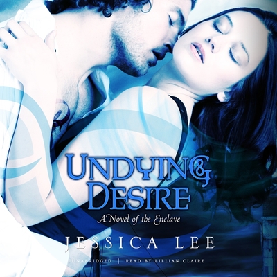 Undying Desire: A Novel of the Enclave - Lee, Jessica, and Claire, Lillian (Read by)