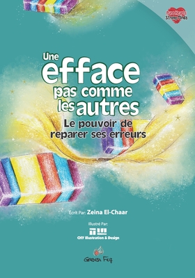 Une efface pas comme les autres: Le pouvoir de reparer ses erreurs - Illustration & Design, Chy (Illustrator), and Mahdi, Yara (Illustrator), and El-Chaar, Zeina