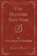 Une Histoire Sans Nom (Classic Reprint)