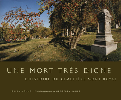 Une Mort Tr?s Digne: L'Histoire Du Cimeti?re Mont-Royal - Young, Brian J
