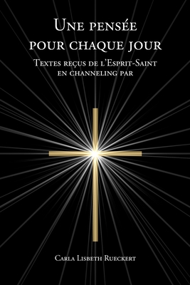 Une pens?e pour chaque jour: Textes re?us de l'Esprit-Saint en channeling - Deschreider, Micheline (Translated by), and Rueckert, Carla Lisbeth