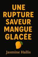 Une Rupture Saveur Mangue Glace: Avec Exercices Oublier Son Ex, Rupture Amoureuse Anti Anxiete Stress Vaincre La Dependance Affective: Un Carnet a Remplir Des Solutions Pour Oublier Son Ex