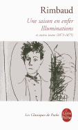 Une Saison En Enfer les Illuminations: Et Autres Textes (1873-1875) - Rimbaud, Arthur, and Brunel, Pierre (Commentaries by)