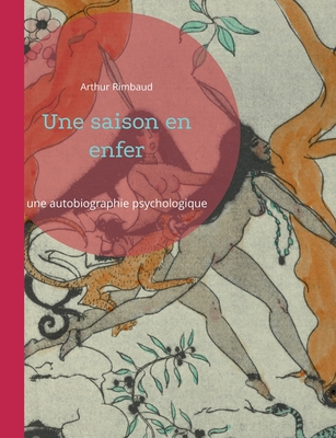 Une saison en enfer: Prodigieuse autobiographie psychologique - Rimbaud, Arthur