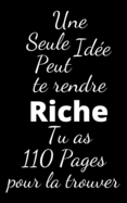 Une seule ide peut te rendre riche: Tu as 110 pages pour la trouver