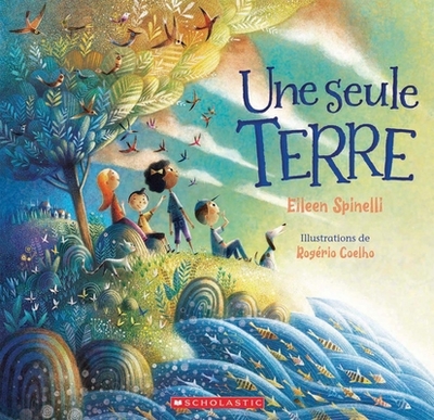 Une Seule Terre - Spinelli, Eileen, and Coelho, Rogerio (Illustrator)