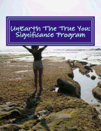 Unearth the True You: Significance Program: Realize Your Unique Expression