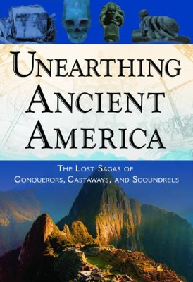 Unearthing Ancient America: The Lost Sagas of Conquerors, Castaways, and Scoundrels - Joseph, Frank