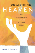 Unearthing Heaven: Why Tomorrow's Reward Matters Today