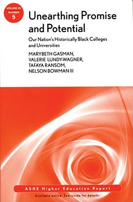 Unearthing Promise and Potential: Our Nation's Historically Black Colleges and Universities: Ashe Higher Education Report, Volume 35, Number 5 - Gasman, Marybeth, and Lundy-Wagner, Valerie, and Ransom, Tafaya