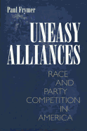 Uneasy Alliances: Race and Party Competition in America