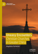 Uneasy Encounters: Christian Churches in Greater China