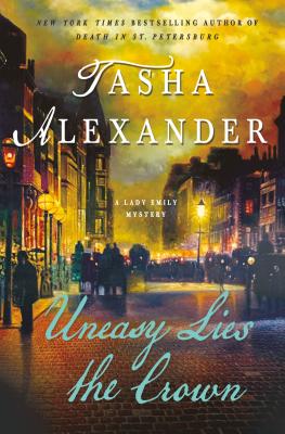 Uneasy Lies the Crown: A Lady Emily Mystery - Alexander, Tasha