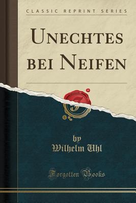 Unechtes Bei Neifen (Classic Reprint) - Uhl, Wilhelm