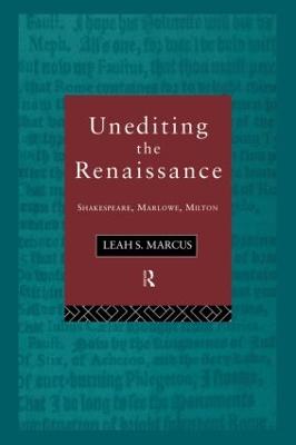 Unediting the Renaissance: Shakespeare, Marlowe and Milton - Marcus, Leah