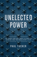 Unelected Power: The Quest for Legitimacy in Central Banking and the Regulatory State