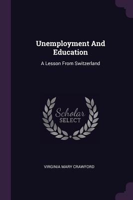 Unemployment And Education: A Lesson From Switzerland - Crawford, Virginia Mary