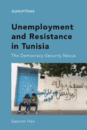 Unemployment and Resistance in Tunisia: The Democracy-Security Nexus
