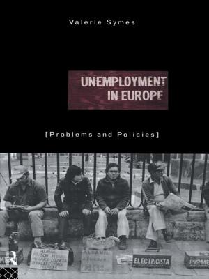 Unemployment in Europe: Problems and Policies - Symes, Valerie