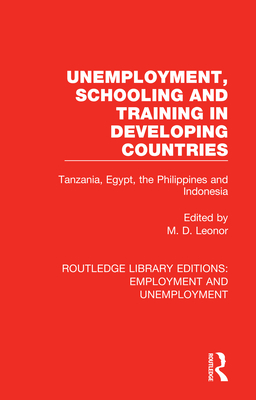 Unemployment, Schooling and Training in Developing Countries: Tanzania, Egypt, the Philippines and Indonesia - Leonor, M. D. (Editor)