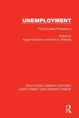 Unemployment: The European Perspective - Maddison, Angus (Editor), and Wilpstra, Bote S. (Editor)