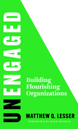 Unengaged: Building Flourishing Organizations