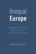 Unequal Europe: Regional Integration and the Rise of European Inequality