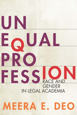 Unequal Profession: Race and Gender in Legal Academia - Deo, Meera E