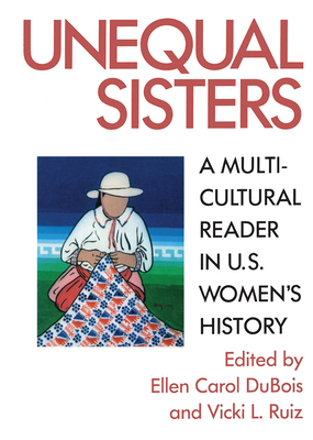 Unequal Sisters: A Multicultural Reader in U.S. Women's History - DuBois, Ellen, and Ruiz, Vicki L (Editor)
