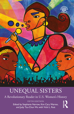 Unequal Sisters: A Revolutionary Reader in U.S. Women's History - Narrow, Stephanie (Editor), and Warren, Kim Cary (Editor), and Tzu-Chun Wu, Judy (Editor)