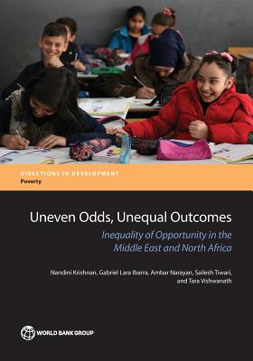 Uneven Odds, Unequal Outcomes: Inequality of Opportunity in the Arab Region - Krishnan, Nandini, and Ibarra, Gabriel Lara, and Narayan, Ambar