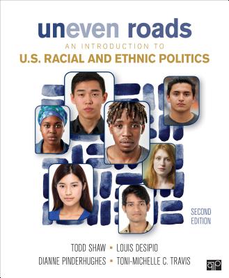 Uneven Roads: An Introduction to U.S. Racial and Ethnic Politics - Shaw, Todd, and Desipio, Louis, and Pinderhughes, Dianne