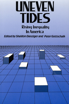 Uneven Tides: Rising Inequality in America - Danziger, Sheldon H (Editor), and Gottschalk, Peter (Editor)